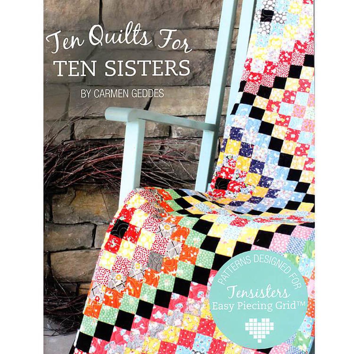 PATTERN BOOK , Ten Quilts For Ten Sisters By Carmen Geddes