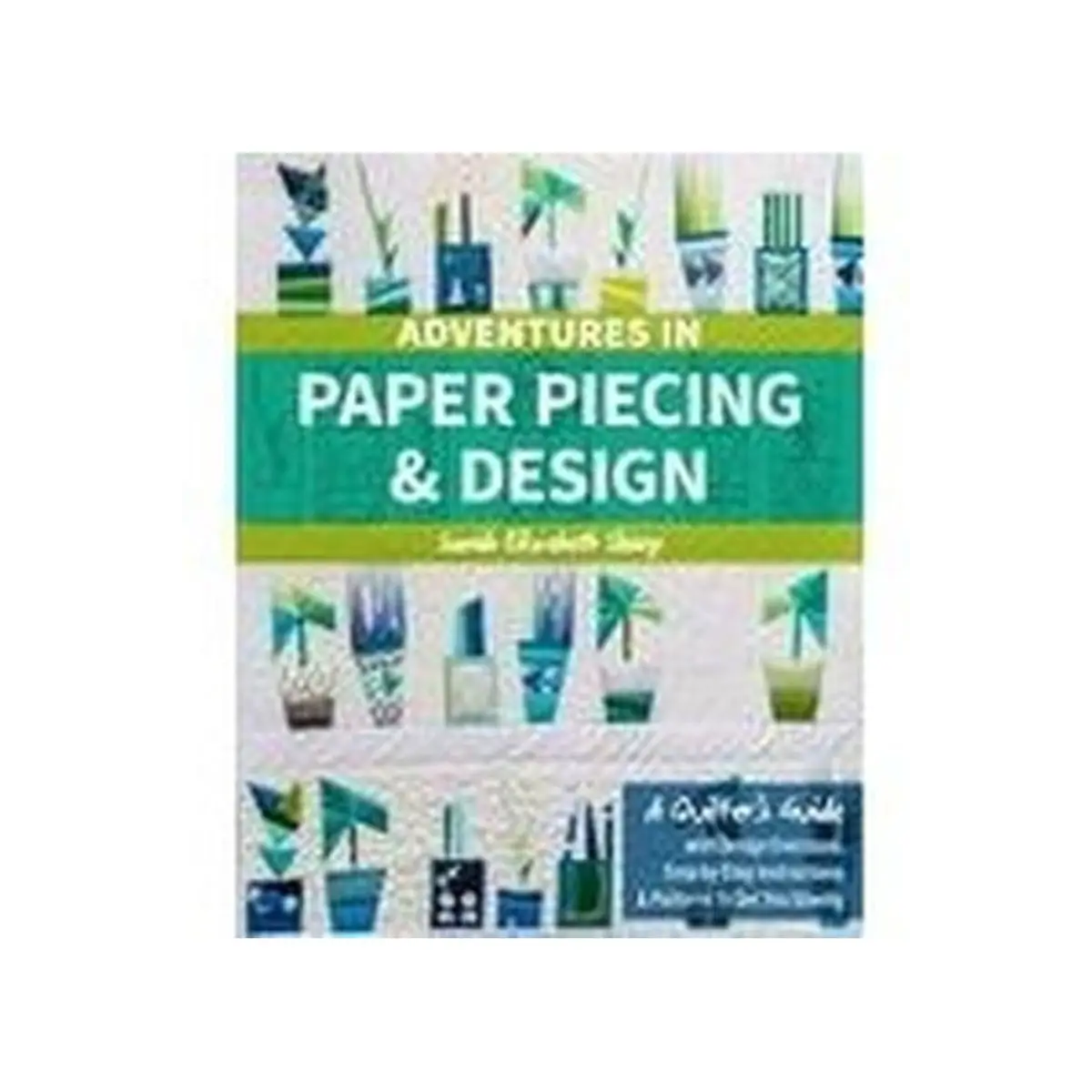 Pattern Book: Adventures in Paper Piecing & Design