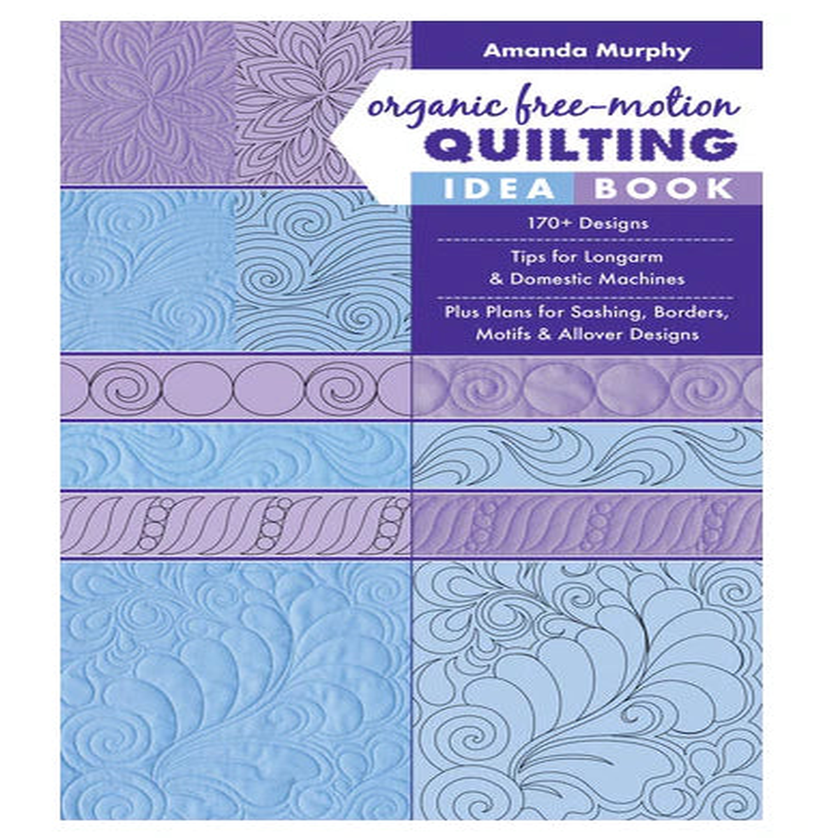 Amanda Murphy - Organic Free-Motion Quilting Idea Book