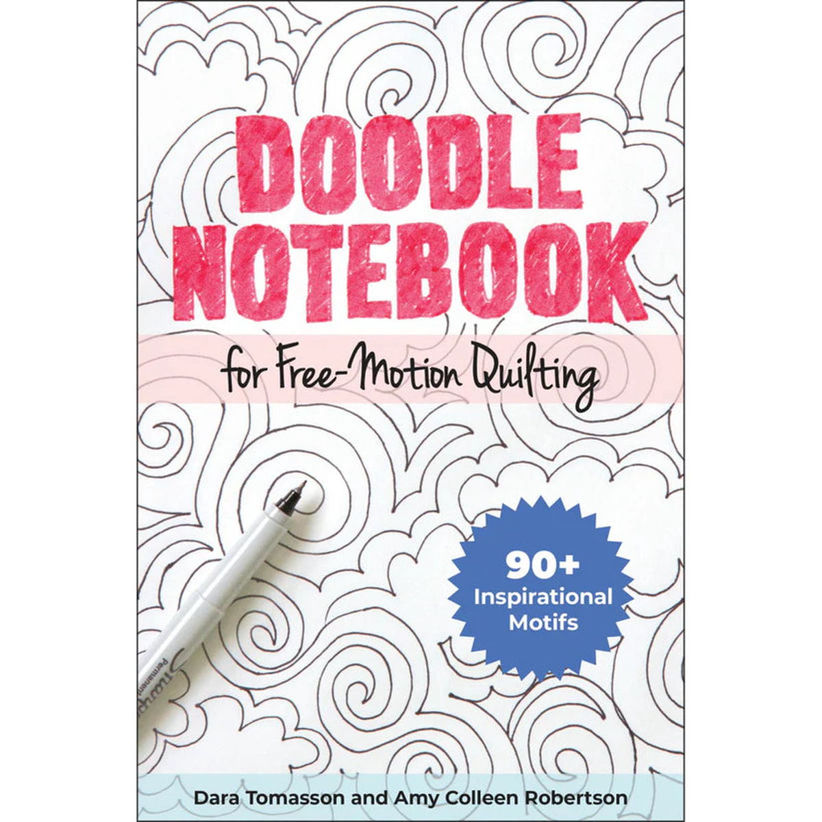 DARA TOMASSON AND AMY COLLEEN ROBERTSON - DOODLE NOTEBOOK FOR FREEMOTION QUILTING